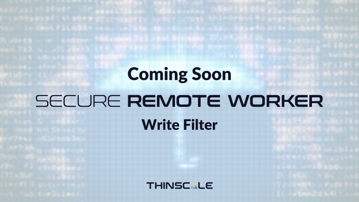 Coming Soon: Secure Remote Worker’s new Write Filter